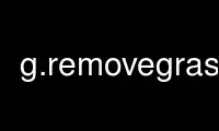 قم بتشغيل g.removegrass في مزود الاستضافة المجانية OnWorks عبر Ubuntu Online أو Fedora Online أو محاكي Windows عبر الإنترنت أو محاكي MAC OS عبر الإنترنت