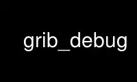 Run grib_debug in OnWorks free hosting provider over Ubuntu Online, Fedora Online, Windows online emulator or MAC OS online emulator