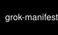 Run grok-manifest in OnWorks free hosting provider over Ubuntu Online, Fedora Online, Windows online emulator or MAC OS online emulator