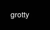 ດໍາເນີນການ grotty ໃນ OnWorks ຜູ້ໃຫ້ບໍລິການໂຮດຟຣີຜ່ານ Ubuntu Online, Fedora Online, Windows online emulator ຫຼື MAC OS online emulator