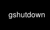 Voer gshutdown uit in de gratis hostingprovider van OnWorks via Ubuntu Online, Fedora Online, Windows online emulator of MAC OS online emulator