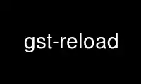 Run gst-reload in OnWorks free hosting provider over Ubuntu Online, Fedora Online, Windows online emulator or MAC OS online emulator