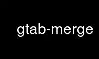 Run gtab-merge in OnWorks free hosting provider over Ubuntu Online, Fedora Online, Windows online emulator or MAC OS online emulator