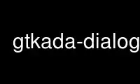 Run gtkada-dialog in OnWorks free hosting provider over Ubuntu Online, Fedora Online, Windows online emulator or MAC OS online emulator