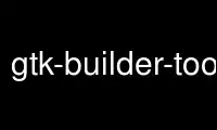 Run gtk-builder-tool in OnWorks free hosting provider over Ubuntu Online, Fedora Online, Windows online emulator or MAC OS online emulator