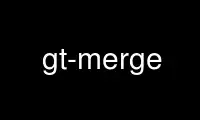 Run gt-merge in OnWorks free hosting provider over Ubuntu Online, Fedora Online, Windows online emulator or MAC OS online emulator