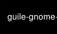 Run guile-gnome-2 in OnWorks free hosting provider over Ubuntu Online, Fedora Online, Windows online emulator or MAC OS online emulator