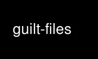 Run guilt-files in OnWorks free hosting provider over Ubuntu Online, Fedora Online, Windows online emulator or MAC OS online emulator