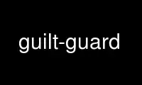 Run guilt-guard in OnWorks free hosting provider over Ubuntu Online, Fedora Online, Windows online emulator or MAC OS online emulator