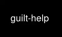 Run guilt-help in OnWorks free hosting provider over Ubuntu Online, Fedora Online, Windows online emulator or MAC OS online emulator