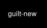 Run guilt-new in OnWorks free hosting provider over Ubuntu Online, Fedora Online, Windows online emulator or MAC OS online emulator