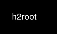 Run h2root in OnWorks free hosting provider over Ubuntu Online, Fedora Online, Windows online emulator or MAC OS online emulator