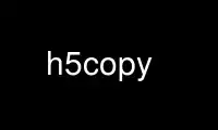 Запустіть h5copy у безкоштовному хостинг-провайдері OnWorks через Ubuntu Online, Fedora Online, онлайн-емулятор Windows або онлайн-емулятор MAC OS