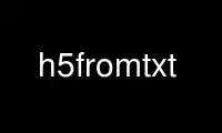 Execute h5fromtxt no provedor de hospedagem gratuita OnWorks no Ubuntu Online, Fedora Online, emulador online do Windows ou emulador online do MAC OS
