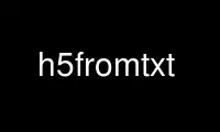 הפעל h5fromtxt בספק אירוח חינמי של OnWorks על אובונטו Online, Fedora Online, אמולטור מקוון של Windows או אמולטור מקוון של MAC OS