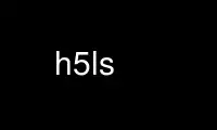 Run h5ls in OnWorks free hosting provider over Ubuntu Online, Fedora Online, Windows online emulator or MAC OS online emulator