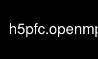 Ubuntu Online、Fedora Online、Windows オンライン エミュレーター、または MAC OS オンライン エミュレーター上の OnWorks 無料ホスティング プロバイダーで h5pfc.openmpi を実行します。