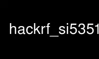 Run hackrf_si5351c in OnWorks free hosting provider over Ubuntu Online, Fedora Online, Windows online emulator or MAC OS online emulator