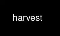 Voer harvest uit in de gratis hostingprovider van OnWorks via Ubuntu Online, Fedora Online, Windows online emulator of MAC OS online emulator