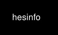 ແລ່ນ hesinfo ໃນ OnWorks ຜູ້ໃຫ້ບໍລິການໂຮດຕິ້ງຟຣີຜ່ານ Ubuntu Online, Fedora Online, Windows online emulator ຫຼື MAC OS online emulator