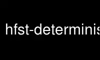 Run hfst-determinise in OnWorks free hosting provider over Ubuntu Online, Fedora Online, Windows online emulator or MAC OS online emulator