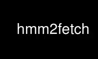 ഉബുണ്ടു ഓൺലൈൻ, ഫെഡോറ ഓൺലൈൻ, വിൻഡോസ് ഓൺലൈൻ എമുലേറ്റർ അല്ലെങ്കിൽ MAC OS ഓൺലൈൻ എമുലേറ്റർ എന്നിവയിലൂടെ OnWorks സൗജന്യ ഹോസ്റ്റിംഗ് പ്രൊവൈഡറിൽ hmm2fetch പ്രവർത്തിപ്പിക്കുക