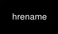 Run hrename in OnWorks free hosting provider over Ubuntu Online, Fedora Online, Windows online emulator or MAC OS online emulator