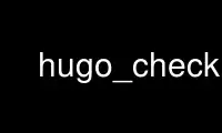Run hugo_check in OnWorks free hosting provider over Ubuntu Online, Fedora Online, Windows online emulator or MAC OS online emulator