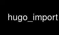 Run hugo_import in OnWorks free hosting provider over Ubuntu Online, Fedora Online, Windows online emulator or MAC OS online emulator