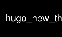 Run hugo_new_theme in OnWorks free hosting provider over Ubuntu Online, Fedora Online, Windows online emulator or MAC OS online emulator