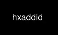 Run hxaddid in OnWorks free hosting provider over Ubuntu Online, Fedora Online, Windows online emulator or MAC OS online emulator