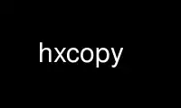 Run hxcopy in OnWorks free hosting provider over Ubuntu Online, Fedora Online, Windows online emulator or MAC OS online emulator