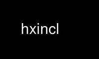 Run hxincl in OnWorks free hosting provider over Ubuntu Online, Fedora Online, Windows online emulator or MAC OS online emulator