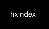 Rulați hxindex în furnizorul de găzduire gratuit OnWorks prin Ubuntu Online, Fedora Online, emulator online Windows sau emulator online MAC OS