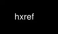 Run hxref in OnWorks free hosting provider over Ubuntu Online, Fedora Online, Windows online emulator or MAC OS online emulator