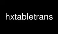 Запустіть hxtabletrans у постачальнику безкоштовного хостингу OnWorks через Ubuntu Online, Fedora Online, онлайн-емулятор Windows або онлайн-емулятор MAC OS