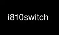 Execute i810switch no provedor de hospedagem gratuita OnWorks no Ubuntu Online, Fedora Online, emulador online do Windows ou emulador online do MAC OS