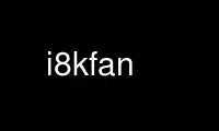 Run i8kfan in OnWorks free hosting provider over Ubuntu Online, Fedora Online, Windows online emulator or MAC OS online emulator