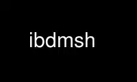 Запустите ibdmsh в бесплатном хостинг-провайдере OnWorks через Ubuntu Online, Fedora Online, онлайн-эмулятор Windows или онлайн-эмулятор MAC OS