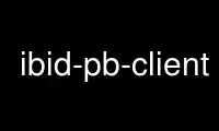 Run ibid-pb-client in OnWorks free hosting provider over Ubuntu Online, Fedora Online, Windows online emulator or MAC OS online emulator