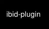 Run ibid-plugin in OnWorks free hosting provider over Ubuntu Online, Fedora Online, Windows online emulator or MAC OS online emulator