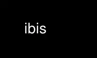 Execute ibis no provedor de hospedagem gratuita OnWorks no Ubuntu Online, Fedora Online, emulador online do Windows ou emulador online do MAC OS