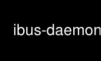 Run ibus-daemon in OnWorks free hosting provider over Ubuntu Online, Fedora Online, Windows online emulator or MAC OS online emulator