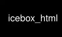 উবুন্টু অনলাইন, ফেডোরা অনলাইন, উইন্ডোজ অনলাইন এমুলেটর বা MAC OS অনলাইন এমুলেটরের মাধ্যমে OnWorks ফ্রি হোস্টিং প্রদানকারীতে icebox_html চালান