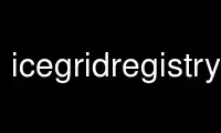 ແລ່ນ icegridregistry ໃນ OnWorks ຜູ້ໃຫ້ບໍລິການໂຮດຕິ້ງຟຣີຜ່ານ Ubuntu Online, Fedora Online, Windows online emulator ຫຼື MAC OS online emulator