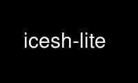উবুন্টু অনলাইন, ফেডোরা অনলাইন, উইন্ডোজ অনলাইন এমুলেটর বা MAC OS অনলাইন এমুলেটরের মাধ্যমে OnWorks ফ্রি হোস্টিং প্রদানকারীতে icesh-lite চালান