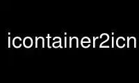 Run icontainer2icns in OnWorks free hosting provider over Ubuntu Online, Fedora Online, Windows online emulator or MAC OS online emulator