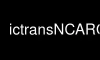 ເປີດໃຊ້ ictransNCARG ໃນ OnWorks ຜູ້ໃຫ້ບໍລິການໂຮດຕິ້ງຟຣີຜ່ານ Ubuntu Online, Fedora Online, Windows online emulator ຫຼື MAC OS online emulator