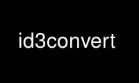 Run id3convert in OnWorks free hosting provider over Ubuntu Online, Fedora Online, Windows online emulator or MAC OS online emulator