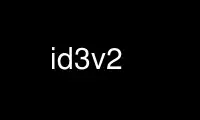 Rulați id3v2 în furnizorul de găzduire gratuit OnWorks prin Ubuntu Online, Fedora Online, emulator online Windows sau emulator online MAC OS